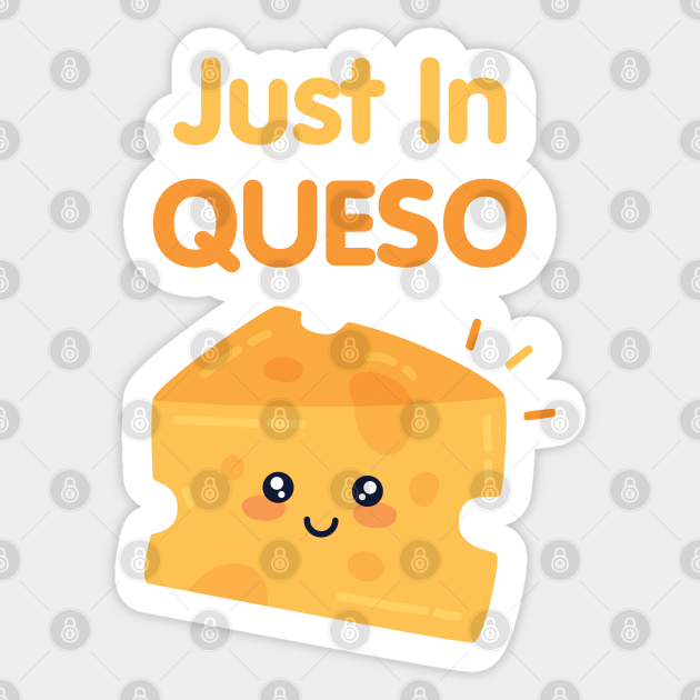 Just In QUESO Cheese Sticker TeePublic